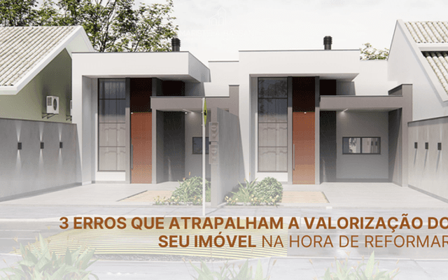 3 Erros Que Atrapalham a Valorização do Seu Imóvel na Hora de Reformar