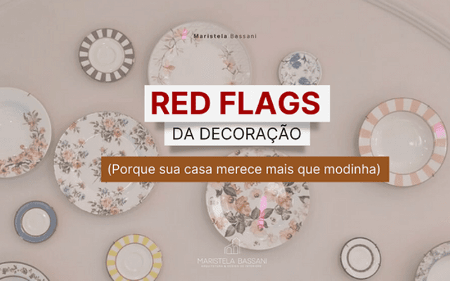 Red Flags da Decoração: Os Erros Mais Comuns Que Podem Estar Sabotando o Visual da Sua Casa