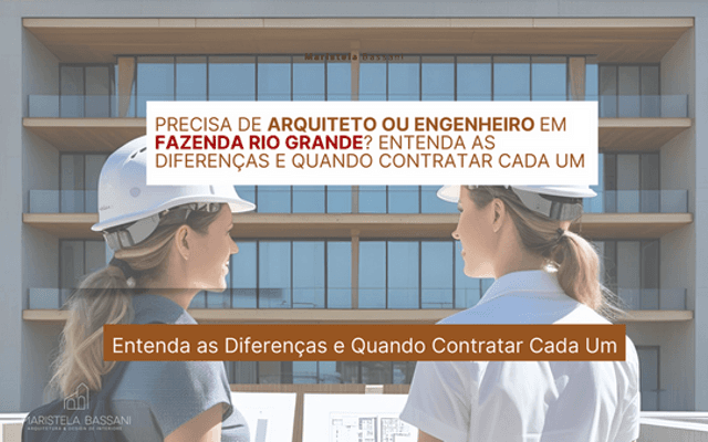 Precisa de Arquiteto ou Engenheiro em Fazenda Rio Grande? Entenda as Diferenças e Quando Contratar Cada Um