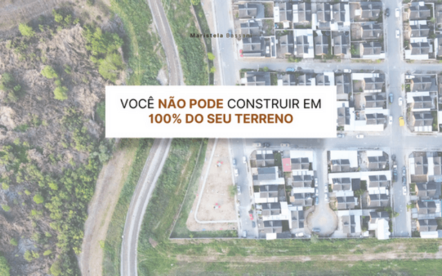 Você não pode construir em 100% do seu Terreno: