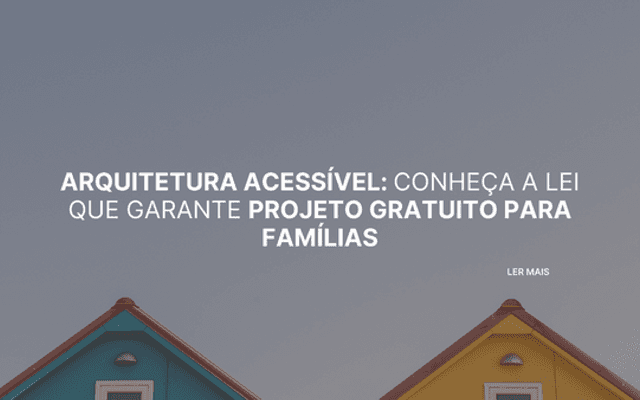 Arquitetura acessível: conheça a lei que garante projeto gratuito para famílias