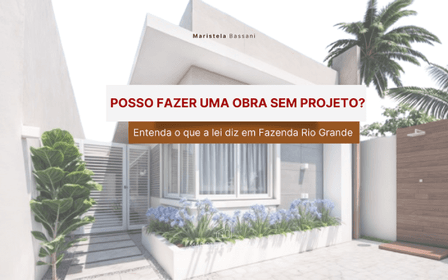 Posso fazer uma obra sem projeto? Entenda o que a lei diz em Fazenda Rio Grande