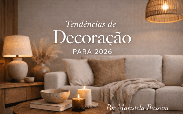 Tendências de Decoração para 2026: o novo morar que une estética, aconchego e propósito