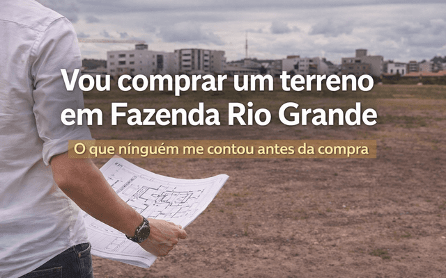 Vou comprar um terreno em Fazenda Rio Grande: o que ninguém me contou antes da compra