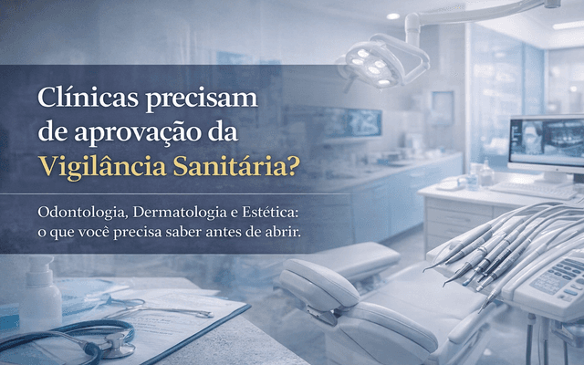 Clínica odontológica ou dermatológica precisa de aprovação da Vigilância Sanitária?