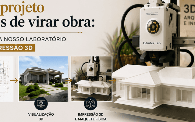 Seu projeto antes de virar obra: conheça nosso laboratório de impressão 3D