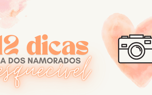 12 ideias para o dia dos namorados