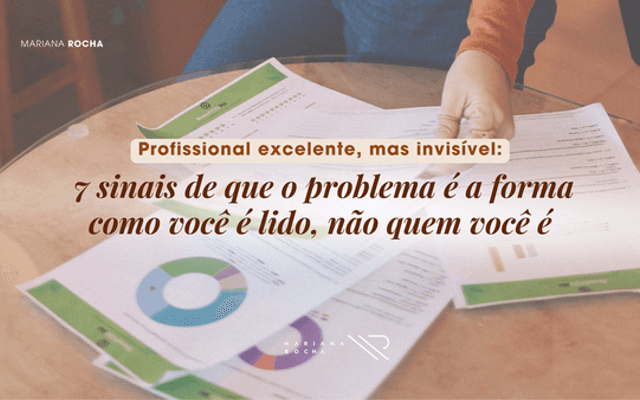Profissional excelente, mas invisível: 7 sinais de que o problema é a forma como você é lido, não quem você é