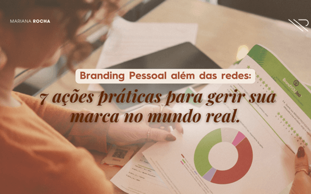 Branding pessoal além das redes: 7 ações práticas para gerir sua marca no mundo real.