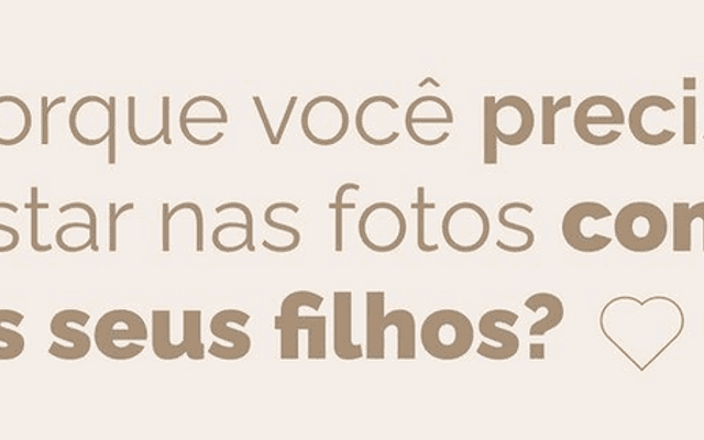 Você precisa estar nas fotos com os seu filhos!

