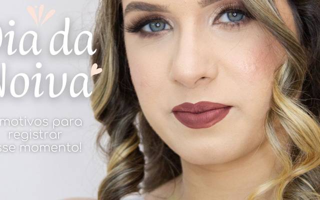 Dia da noiva - 5 motivos para registrar esse momento!