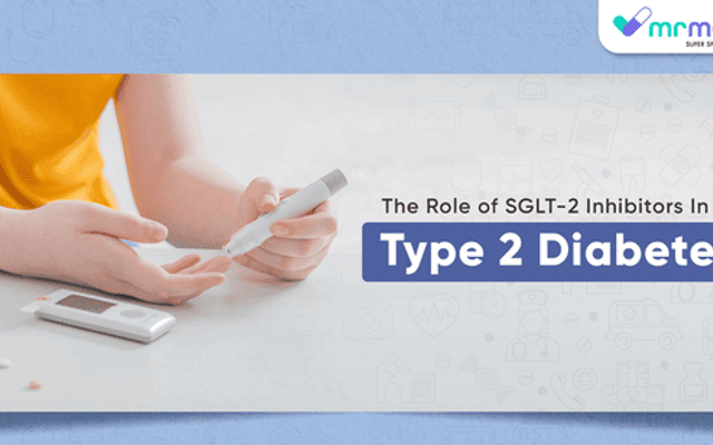 The Role of SGLT-2 Inhibitors in Type 2 Diabetes