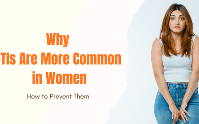 Why UTIs Are More Common in Women and How to Prevent Them