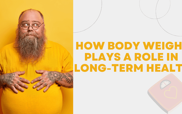 How Body Weight Plays a Role in Long-term Health