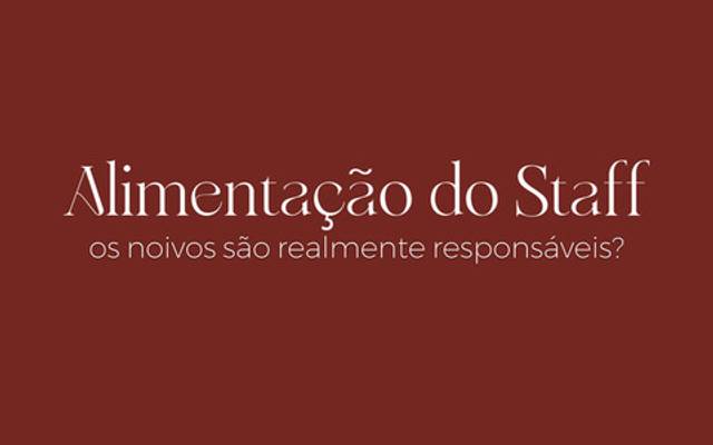 Alimentação do Staff - Os noivos são responsáveis?