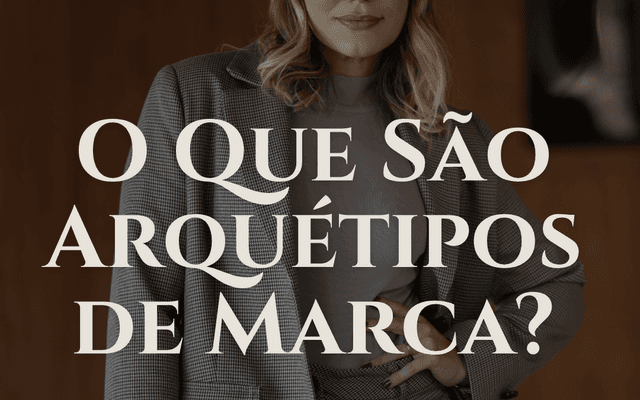 O Que São Arquétipos de Marca? E como você pode identificar o seu!