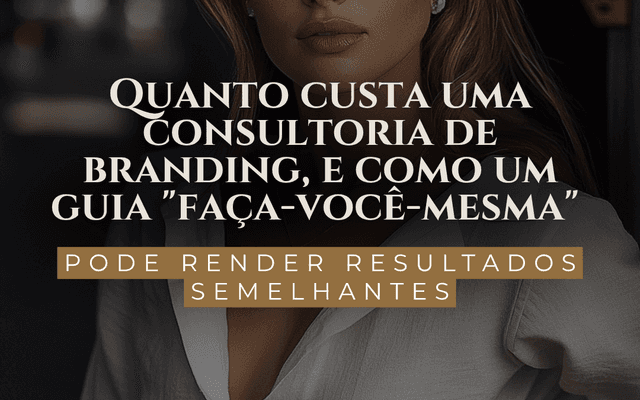 Quanto custa uma consultoria de branding, e como um guia 