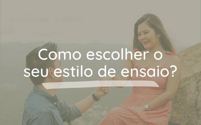 Como escolher o seu estilo de ensaio?