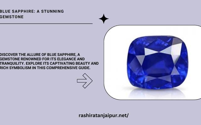 The Allure of Blue Sapphire Stone: Unveiling Its Mystique and Significance