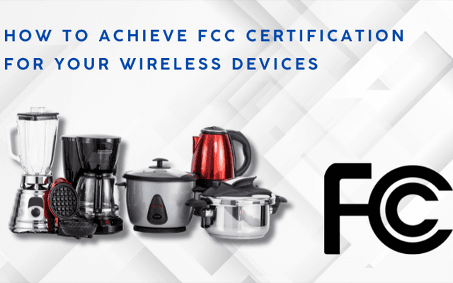 How to Achieve FCC Certification for Your Wireless Devices