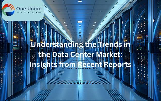 Understanding the Trends in the Data Center Market: Insights from Recent Reports