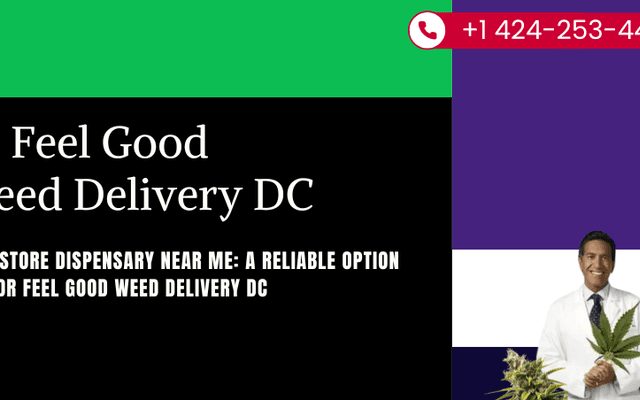 Weed Store Dispensary Near Me: A Reliable Option with Dr Feel Good Weed Delivery DC