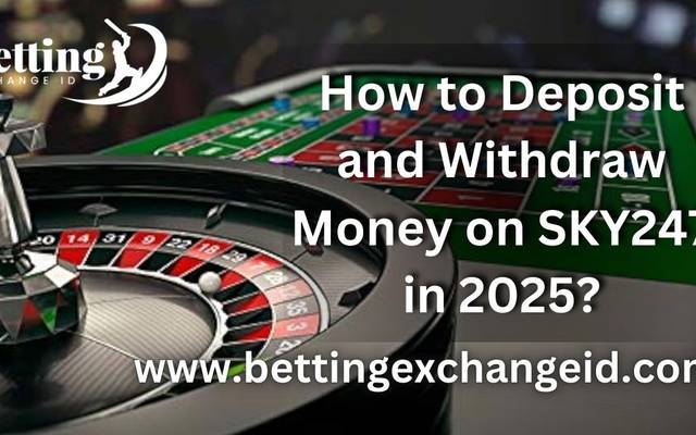 How to Deposit and Withdraw Money on SKY247 in 2025?