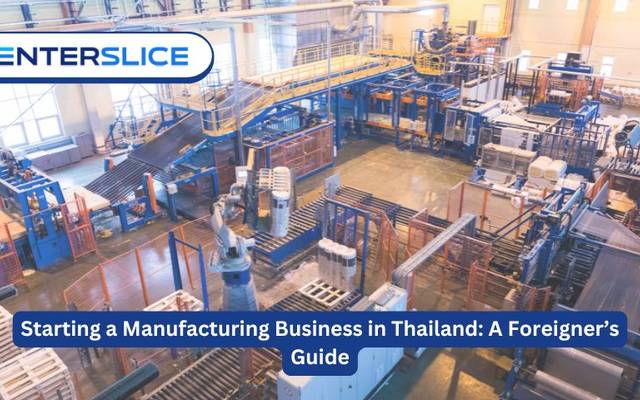 Starting a Manufacturing Business in Thailand: A Foreigner’s Guide