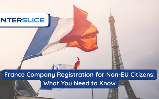 France Company Registration for Non-EU Citizens: What You Need to Know