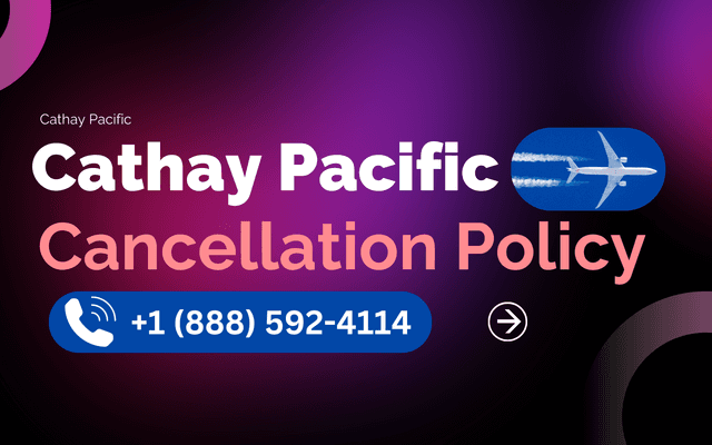 Cathay Pacific Cancellation 1-888-592-4114