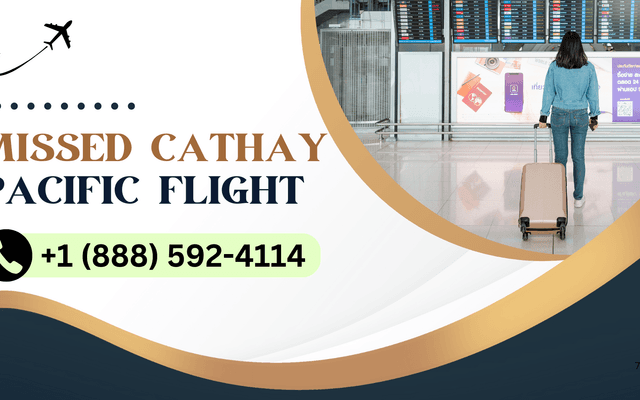 What Happens If You Miss Your Cathay Pacific Flight? Call ASAP (1-888-592-4114)