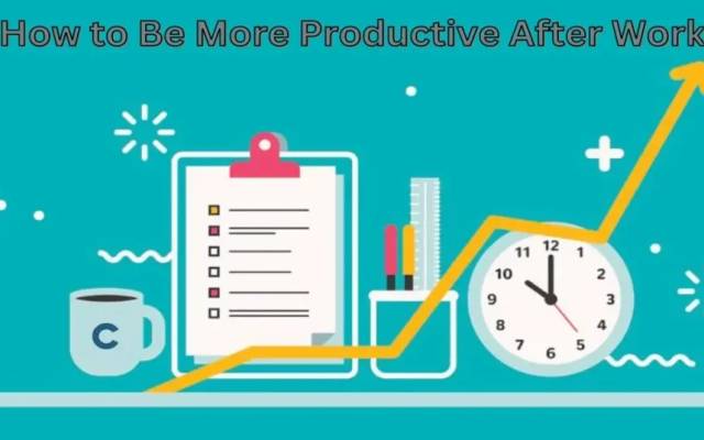 How to Make the Most of Your Evenings: A Guide to Effective After-Work Time