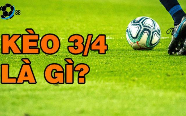 Kèo Chấp 3/4 tại Tỷ Lệ Kèo 88
