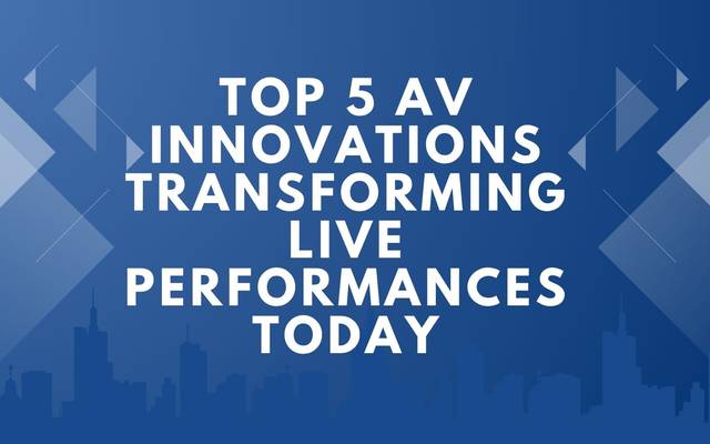Top 5 AV Innovations Transforming Live Performances Today