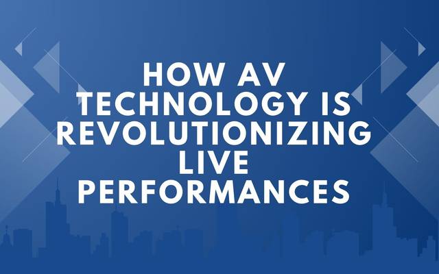 How AV Technology Is Revolutionizing Live Performances