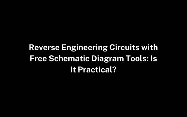 Reverse Engineering Circuits with Free Schematic Diagram Tools: Is It Practical?