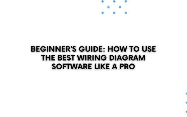 Beginner’s Guide: How to Use the Best Wiring Diagram Software Like a Pro