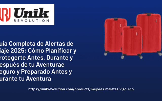Guía Completa de Alertas de Viaje 2025: Cómo Planificar y Protegerte Antes, Durante y Después de tu Aventura