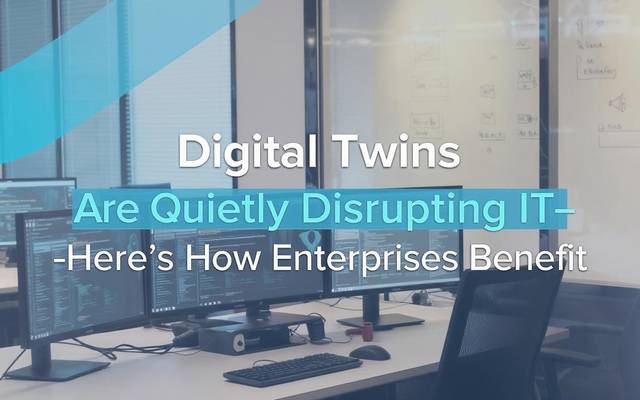 Digital Twins Are Quietly Disrupting IT—Here’s How Enterprises Benefit