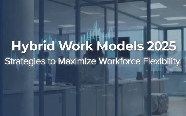 Hybrid Work Models 2025: Strategies to Maximize Workforce Flexibility