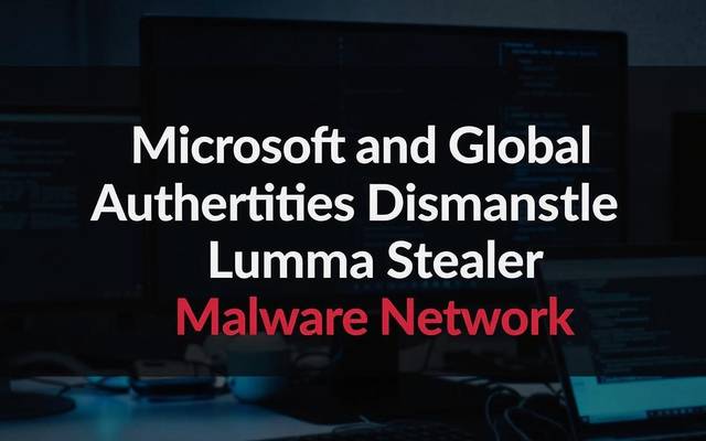 Microsoft Leads Global Crackdown on Lumma Stealer Malware Network