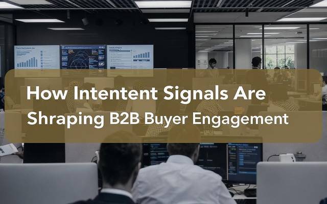 How Intent Signals are Reshaping B2B Buyer Engagement