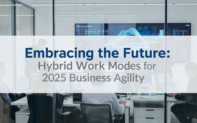 Embracing the Future: Hybrid Work Models 2025 for Business Agility