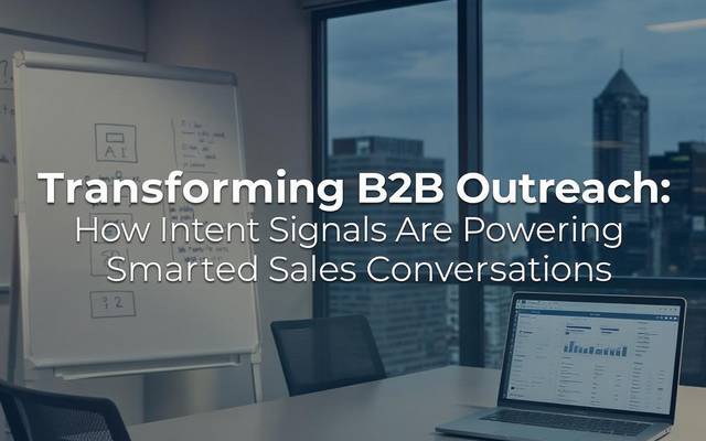 Transforming B2B Outreach: How Intent Signals Are Powering Smarter Sales Conversations