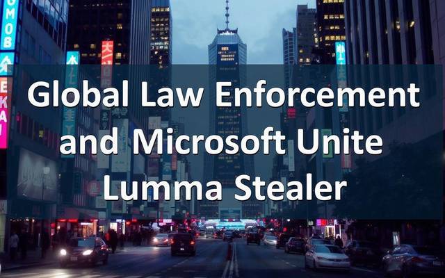Global Law Enforcement and Microsoft Unite Against Lumma Stealer