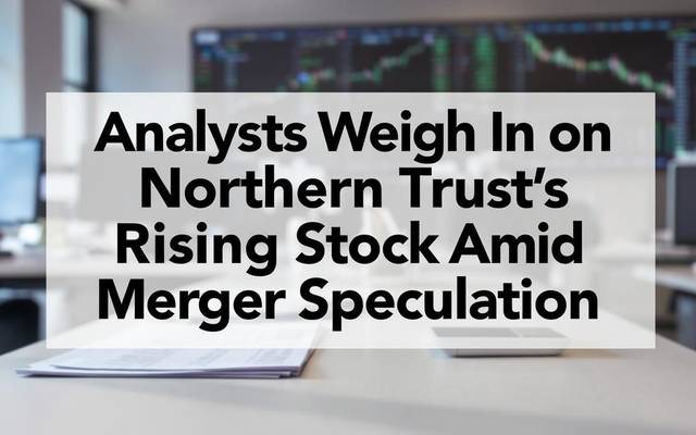 Analysts Weigh In on Northern Trust’s Rising Stock Amid Merger Speculation