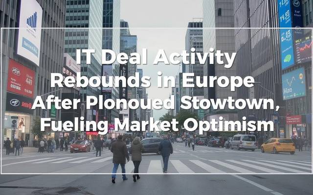 IT Deal Activity Rebounds in Europe After Prolonged Slowdown, Fueling Market Optimism
