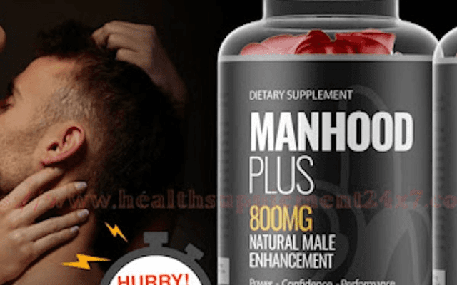 MANHOOD PLUS Gummies you need to know

