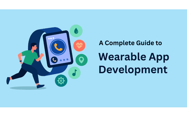 Wearable App Development: A Complete Guide