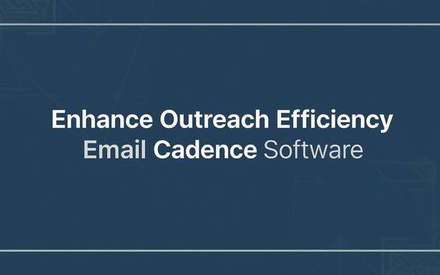 Enhance Outreach Efficiency with Email Cadence Software